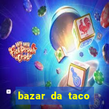 bazar da taco agendamento online